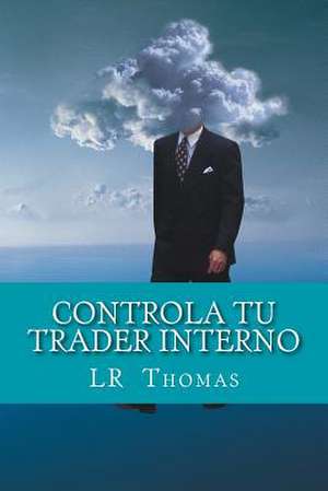 Controla Tu Trader Interno de L. R. Thomas