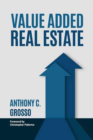 Value Added Real Estate de Anthony C. Grosso