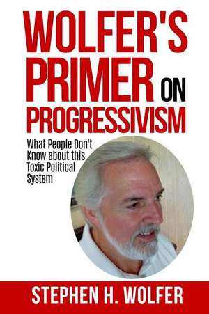 Wolfer's Primer on Progressivism de Stephen H. Wolfer