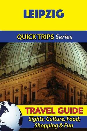 Leipzig Travel Guide (Quick Trips Series) de Denise Khan