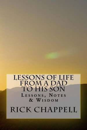 Lessons of Life from a Dad to His Son de Rick Chappell