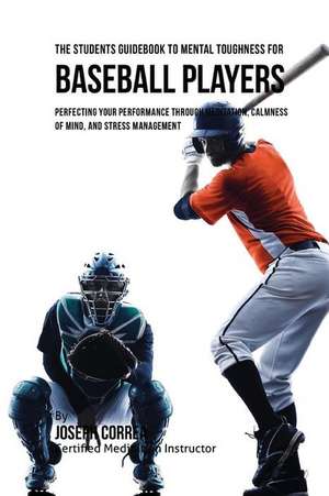 The Students Guidebook to Mental Toughness for Baseball Players de Correa (Certified Meditation Instructor)