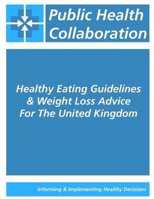 Healthy Eating Guidelines & Weight Loss Advice for the United Kingdom de Public Health Collaboration