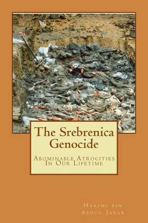 The Srebrenica Genocide de MR Hakimi Bin Abdul Jabar