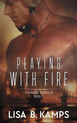 Playing with Fire de Lisa B. Kamps