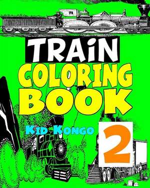 Trains Coloring Book 2 de Kid Kongo