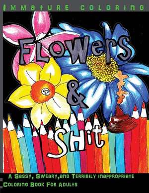 Flowers & Shit Midnight Edition de Immature Coloring