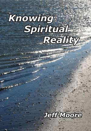 Knowing Spiritual Reality de Jeff Moore