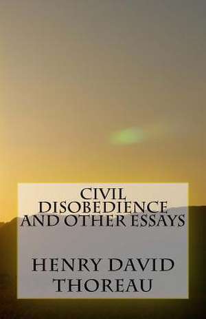 Civil Disobedience and Other Essays de Henry David Thoreau