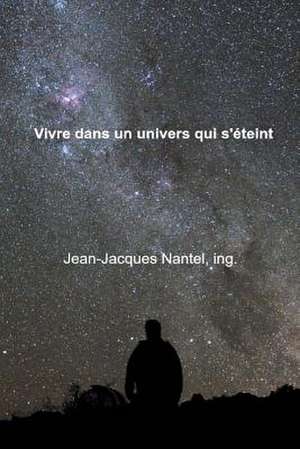 Vivre Dans Un Univers Qui S'Eteint de Nantel Ing, Jean Jacques