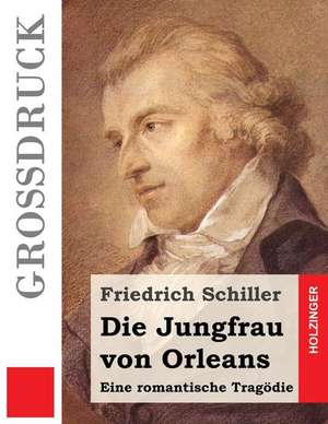 Die Jungfrau Von Orleans (Grossdruck) de Friedrich Schiller