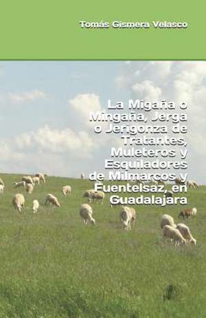 La Migana O Mingana, Jerga O Jerigonza de Tratantes, Muleteros y Esquiladores de Milmarcos y Fuentelsaz, En Guadalajara de Tomas Gismera Velasco