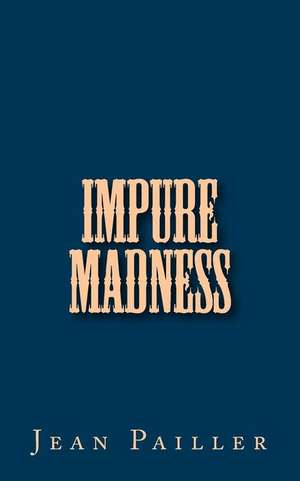 Impure Madness de Jean Pailler