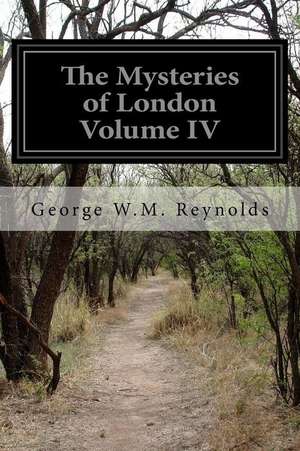 The Mysteries of London Volume IV de George W. M. Reynolds