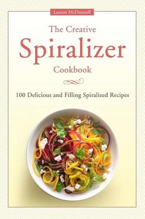 The Creative Spiralizer Cookbook de Lauren McDonnell