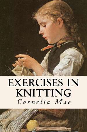 Exercises in Knitting de Cornelia Mae