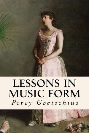 Lessons in Music Form de Percy Goetschius