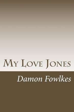 My Love Jones de Damon Fowlkes