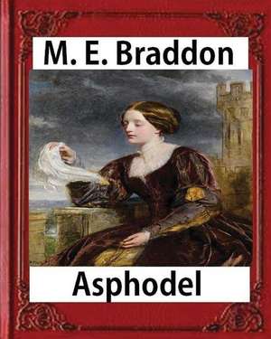 Texts Asphodel; A Novel (1881), M. E. Braddon(mary Elizabeth) de M. E. Braddon