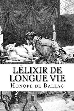 Lelixir de Longue Vie de Honore De Balzac