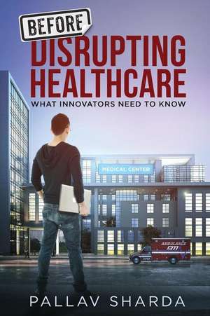 Before Disrupting Healthcare de Pallav Sharda