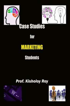 Case Studies for Marketing Students de Kisholoy Roy