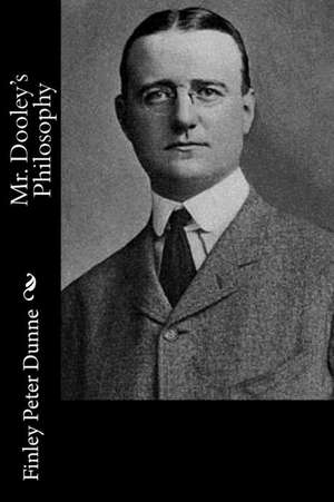 Mr. Dooley's Philosophy de Finley Peter Dunne