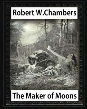 The Maker of Moons (1896), by Robert W. Chambers de Robert W. Chambers