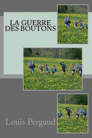 La Guerre Des Boutons de M. Louis Pergaud