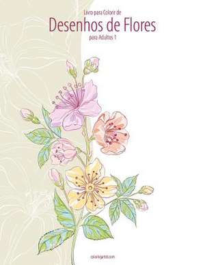 Livro Para Colorir de Desenhos de Flores Para Adultos 1 de Nick Snels