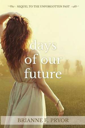 Days of Our Future de MS Brianne E. Pryor