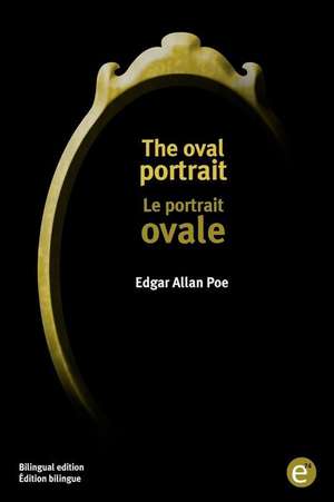 The Oval Portrait/Le Portrait Ovale de Edgar Allan Poe