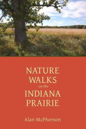 Nature Walks on the Indiana Prairie de Alan McPherson