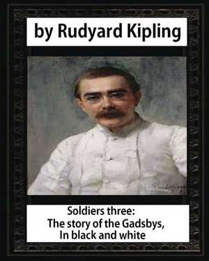 Soldiers Three. the Story of the Gadsbys. in Black & White, by Rudyard Kipling de Rudyard Kipling