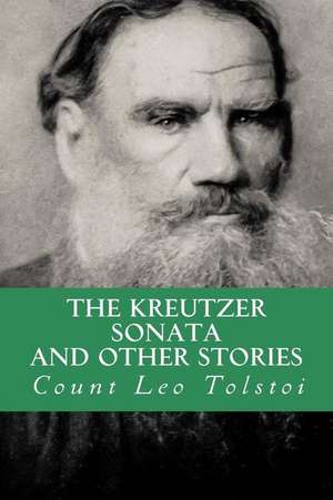 The Kreutzer Sonata, and Other Stories de Count Leo Tolstoi