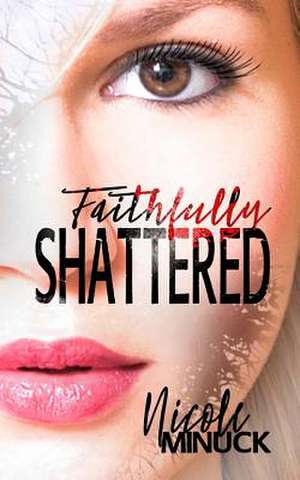 Faithfully Shattered de Minuck, Nicole