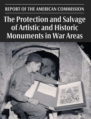 The Protection and Salvage of Artistic and Historic Monuments in War Areas de United States Government