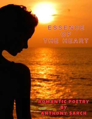 Essence of the Heart de Anthony Sarch