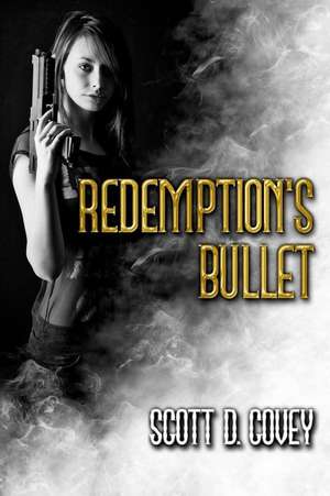 Redemption's Bullet de Scott D. Covey