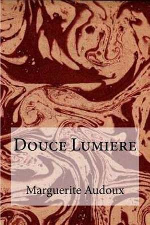 Douce Lumiere de Marguerite Audoux