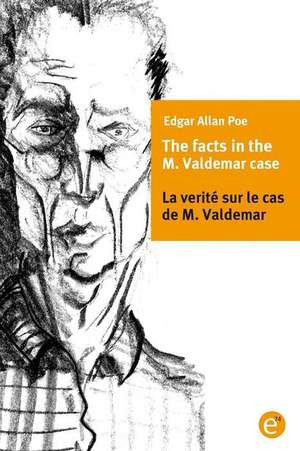 The Facts of the M. Vademar Case/La Verite Sur Le Cas de M. Valdemar de Edgar Allan Poe