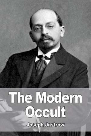 The Modern Occult de Joseph Jastrow