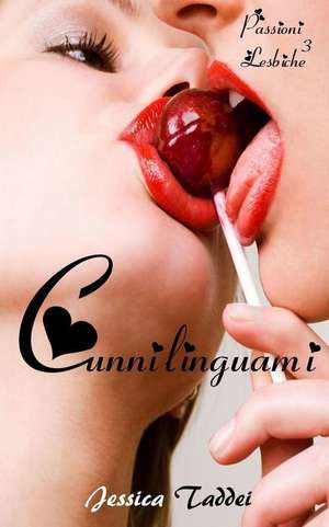 Cunnilinguami (Passioni Lesbiche #3) de Jessica Taddei