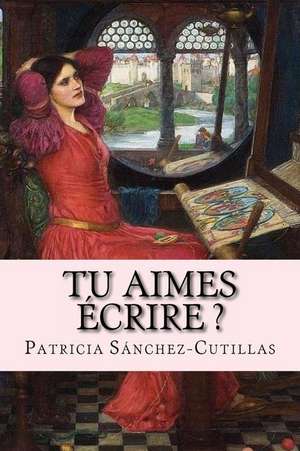 Tu Aimes Ecrire ? de Patricia Sanchez-Cutillas