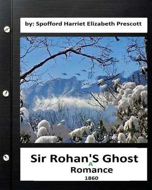 Sir Rohan's Ghost de Harriet Elizabeth Prescott Spofford