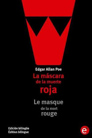 La Mascara de La Muerte Roja/Le Masque de La Mort Rouge de Edgar Allan Poe