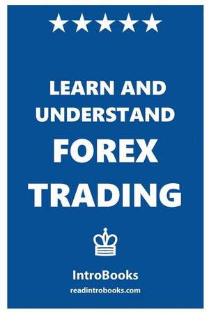 Learn and Understand Forex Trading de Introbooks