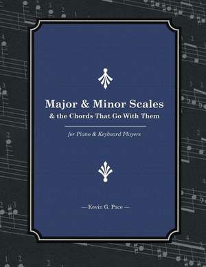 Major & Minor Scales and the Chords That Go with Them de Kevin G. Pace