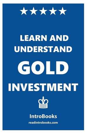 Learn and Understand Gold Investment de Introbooks