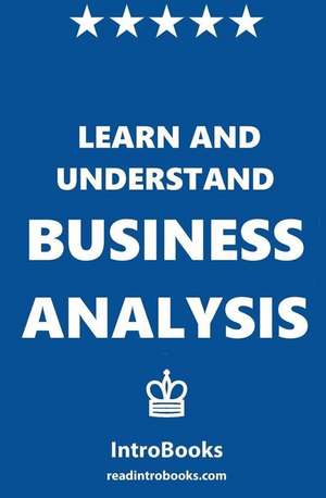 Learn and Understand Business Analysis de Introbooks